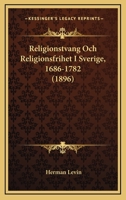 Religionstvang Och Religionsfrihet I Sverige, 1686-1782 (1896) 1160245916 Book Cover