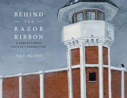 Behind the Razor Ribbon: A Correctional Officer's Perspective 1525560255 Book Cover