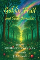 Goblin Fruit and Other Curiosities 164973185X Book Cover