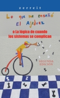 Lo Que Me Ense�� El Ajedrez O La L�gica De Cuando Los Sistemas Se Complican: Segunda Edici�n 1506537235 Book Cover