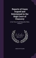Reports of Cases Argued and Determined in the High Court of Chancery: In the Time of Lord Chancellor Eldon, Volume 3 1341088154 Book Cover