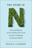 The Story of N: A Social History of the Nitrogen Cycle and the Challenge of Sustainability 0813554381 Book Cover