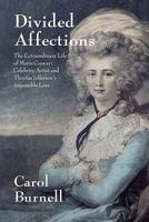 Divided Affections The Extraordinary Life of Maria Cosway: Celebrity Artist and Thomas Jefferson's Impossible Love 2839901536 Book Cover