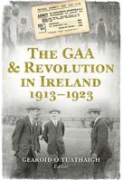 The GAA & Revolution in Ireland 1913-1923 1848892543 Book Cover