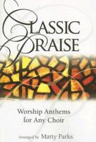 Classic Praise: Worship Anthems for Any Choir 0834174448 Book Cover