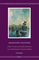 Migrating Fujianese: Ethnic, Family, and Gender Identities in an Early Modern Maritime World 9004327207 Book Cover