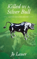 Killed by a Silver Bull : A Little Old Ladies Mystery 0989007960 Book Cover