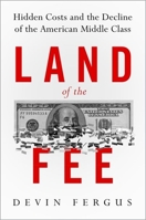 Land of the Fee: Hidden Costs and the Decline of the American Middle Class 0199970165 Book Cover