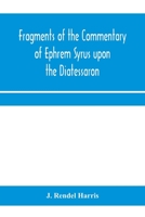 Fragments of the commentary of Ephrem Syrus upon the Diatessaron 9353970237 Book Cover