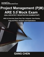 Project Management (PjM) ARE 5.0 Mock Exam (Architect Registration Examination): ARE 5.0 Overview, Exam Prep Tips, Hot Spots, Case Studies, Drag-and-Place, Solutions and Explanations 1612650376 Book Cover