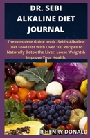 DR. SEBI ALKALINE DIET JOURNAL: The complete guide to dr. sebi alkaline diet food list with over 100 recipes to naturally detox the liver, lose weight and improve your health. B0892DD375 Book Cover