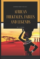 African Folktales, Fables and Legends 1657147436 Book Cover