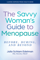 The Savvy Woman's Guide to Menopause: Before, During, and Beyond (A Johns Hopkins Press Health Book) 1421452979 Book Cover