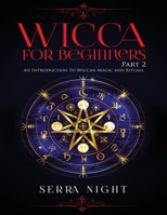 Wicca For Beginners: Part 2, An Introduction To Wiccan Magic and Rituals 1951764544 Book Cover