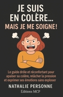 Je suis en colère, mais je me soigne !: Le guide drôle, libérateur et bienveillant pour comprendre d’où vient sa colère, l’exprimer sans exploser et retrouver sa paix intérieure (sans bouillir) B0FZ49BPJS Book Cover