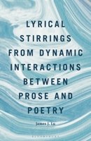 Lyrical Stirrings from Dynamic Interactions between Prose and Poetry 1666927686 Book Cover