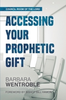 Accessing Your Prophetic Gift (The Council Room of the Lord) (Volume 1) 1721255729 Book Cover