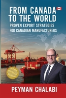 From Canada to the World: Proven Export Strategies for Canadian Manufacturers 1778921906 Book Cover