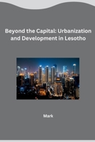 Beyond the Capital: Urbanization and Development in Lesotho 3384269179 Book Cover