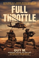 Full Throttle: Against All Odds with Israel’s Elite Para-Rescue Commandos B0GHFFZT1P Book Cover