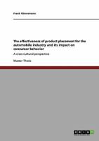 The effectiveness of product placement for the automobile industry and its impact on consumer behavior: A cross-cultural perspective 3640149106 Book Cover