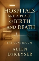 Hospitals Are a Place of Birth and Death: The Continuum B0FYVG8K6T Book Cover