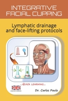 INTEGRATIVE FACIAL CUPPING: Lymphatic drainage and face-lifting protocols B083XVGVXQ Book Cover