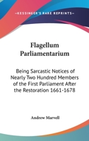 Flagellum Parliamentarium: Being Sarcastic Notices Of Nearly Two Hundred Members Of The First Parliament After The Restoration 1661-1678 1432530992 Book Cover