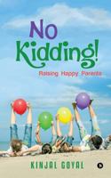 No Kidding!: Raising Happy Parents 1945825847 Book Cover