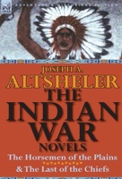 The Indian War Novels: The Horsemen of the Plains & the Last of the Chiefs 0857066943 Book Cover