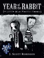 Year of the Rabbit (or: Little Blue Plastic Flowers) 1068931116 Book Cover