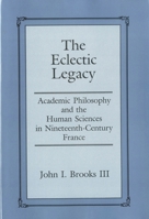 The Eclectic Legacy: Academic Philosophy and the Human Sciences in Nineteenth-Century France 0874136482 Book Cover