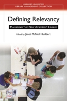 Defining Relevancy: Managing the New Academic Library (Libraries Unlimited Library Management Collection) 1591584191 Book Cover