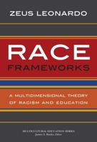 Race Frameworks: A Multidimensional Theory of Racism and Education 0807754625 Book Cover