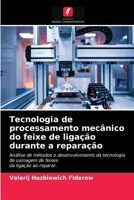 Tecnologia de processamento mecânico do feixe de ligação durante a reparação: Análise de métodos e desenvolvimento da tecnologia de usinagem de feixesda ligação ao reparar. 6203071420 Book Cover