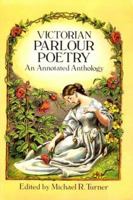 Victorian Parlour Poetry: An Annotated Anthology (Dover Books on Literature & Drama) (Dover Books on Literature & Drama) 0486270440 Book Cover