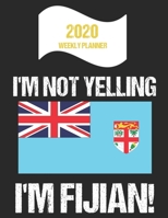 2020 Weekly Planner I'm Not Yelling I'm Fijian: Funny Fiji Flag Quote Dated Calendar With To-Do List 1700683411 Book Cover