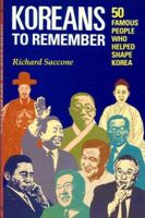 Koreans to Remember: Fifty Famous People Who Helped Shape Korea 1565910060 Book Cover