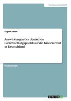 Auswirkungen der deutschen Gleichstellungspolitik auf die Kinderarmut in Deutschland 3656340889 Book Cover