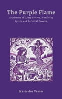 The Purple Flame: A Grimoire of Gypsy Sorcery, Wandering Spirits and Ancestral Freedom 1300035714 Book Cover