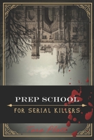 Prep School for Serial Killers 0984074074 Book Cover