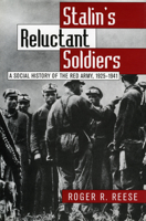 Stalin's Reluctant Soldiers: A Social History of the Red Army, 1925-1941 (Modern War Studies) 0700607722 Book Cover