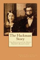 The Hackman Story: The Descendants of Henry Hackman of Lancaster County, Pennsylvania 1451548796 Book Cover