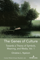 The Genes of Culture: Towards a Theory of Symbols, Meaning, and Media, Volume 1 1433176645 Book Cover