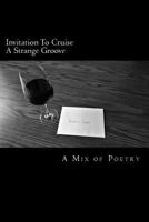 Invitation to Cruise a Strange Groove: A Mix of Poetry 1537004298 Book Cover