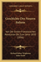 Geschichte Des Neuern Italiens: Von Der Ersten Franzosischen Revolution Bis Zum Jahre 1850 (1856) 1168094747 Book Cover