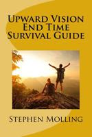 Upward Vision End Time Survival Guide 1533490759 Book Cover