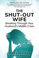 The Shut-Out Wife: Breaking Through Your Husband's Midlife Crisis 1990640141 Book Cover
