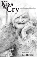 Kiss & Cry: Nine Decades of Life and Love 0645625949 Book Cover
