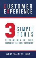 Customer Experience: 3 Simple Tools To Transform One Time Consumers Into Loyal Customers 197464524X Book Cover